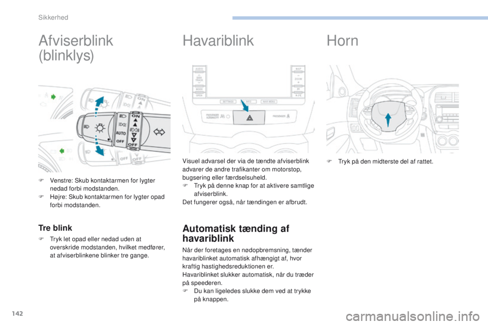 PEUGEOT 4008 2017 Brugsanvisning (in Danish) 142
4008_da_Chap06_securite_ed01-2016
Afviserblink
(blinklys)
F Venstre: Skub kontaktarmen for lygter nedad forbi modstanden.
F
H
øjre: Skub kontaktarmen for lygter opad
forbi modstanden.
Tre bli PEUGEOT 4008 2017 Brugsanvisning (in Danish) 142
4008_da_Chap06_securite_ed01-2016
Afviserblink
(blinklys)
F Venstre: Skub kontaktarmen for lygter nedad forbi modstanden.
F
H
øjre: Skub kontaktarmen for lygter opad
forbi modstanden.
Tre bli
