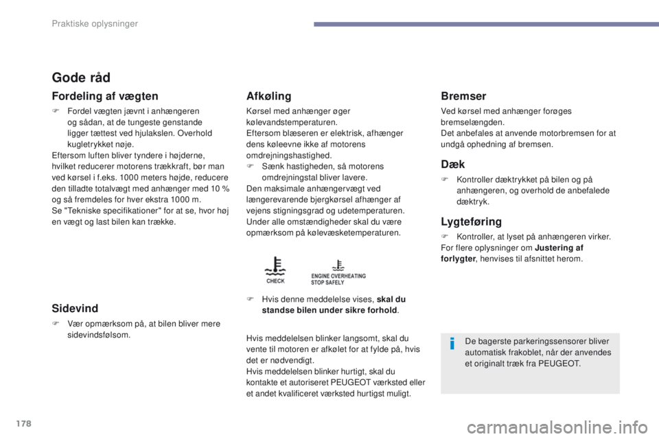 PEUGEOT 4008 2017 Brugsanvisning (in Danish) 178
4008_da_Chap07_info-pratiques_ed01-2016
Gode råd
Fordeling af vægten
F Fordel vægten jævnt i anhængeren og sådan, at de tungeste genstande
ligger tættest ved hjulakslen.
o
v
erhold
kugl PEUGEOT 4008 2017 Brugsanvisning (in Danish) 178
4008_da_Chap07_info-pratiques_ed01-2016
Gode råd
Fordeling af vægten
F Fordel vægten jævnt i anhængeren og sådan, at de tungeste genstande
ligger tættest ved hjulakslen.
o
v
erhold
kugl