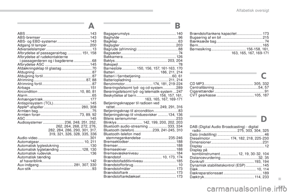PEUGEOT 4008 2017  Brugsanvisning (in Danish) 337
4008_da_Chap11_index-alpha_ed01-2016
ABS ...............................................................143
ABS-bremser  ................................................ 143
ABS- og 
e
B
 D-system