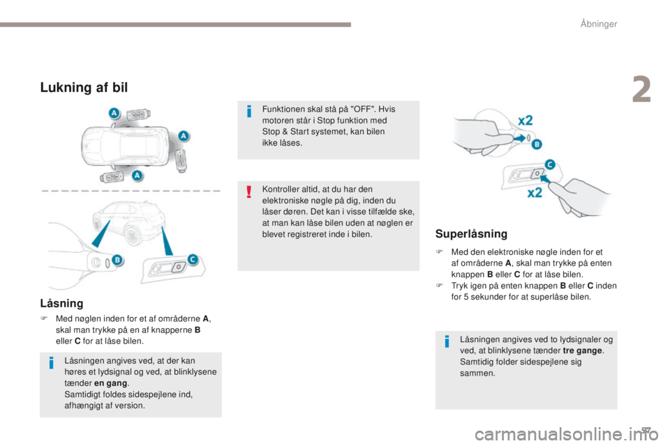 PEUGEOT 4008 2017 Brugsanvisning (in Danish) 57
4008_da_Chap02_ouvertures_ed01-2016
Lukning af bil
Låsning
F Med nøglen inden for et af områderne A,
skal man trykke på en af knapperne B
eller
C for at låse bilen.
Superlåsning
Låsninge PEUGEOT 4008 2017 Brugsanvisning (in Danish) 57
4008_da_Chap02_ouvertures_ed01-2016
Lukning af bil
Låsning
F Med nøglen inden for et af områderne A,
skal man trykke på en af knapperne B
eller
C for at låse bilen.
Superlåsning
Låsninge