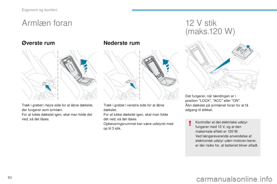 PEUGEOT 4008 2017 Brugsanvisning (in Danish) 92
4008_da_Chap03_Ergonomie-et-confort_ed01-2016
Armlæn foran
træk i grebet i højre side for at åbne dækslet,
der fungerer som armlæn.
For at lukke dækslet igen, skal man folde det
ned, så d PEUGEOT 4008 2017 Brugsanvisning (in Danish) 92
4008_da_Chap03_Ergonomie-et-confort_ed01-2016
Armlæn foran
træk i grebet i højre side for at åbne dækslet,
der fungerer som armlæn.
For at lukke dækslet igen, skal man folde det
ned, så d