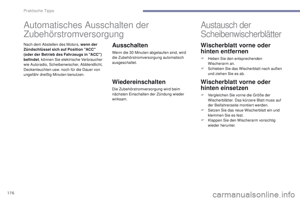 PEUGEOT 4008 2017 Betriebsanleitungen (in German) 176
4008_de_Chap07_info-pratiques_ed01-2016
Wischerblatt vorne oder
hinten entfernen
F Heben Sie den entsprechenden Wischerarm an.
F
S
chieben Sie das Wischerblatt nach außen
und ziehen Sie es a PEUGEOT 4008 2017 Betriebsanleitungen (in German) 176
4008_de_Chap07_info-pratiques_ed01-2016
Wischerblatt vorne oder
hinten entfernen
F Heben Sie den entsprechenden Wischerarm an.
F
S
chieben Sie das Wischerblatt nach außen
und ziehen Sie es a