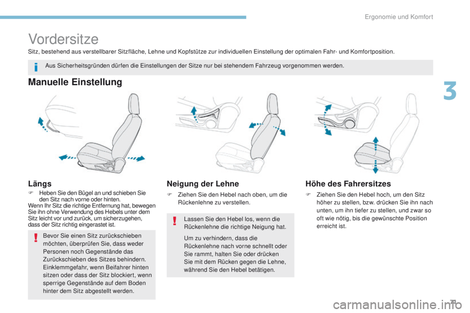 PEUGEOT 4008 2017 Betriebsanleitungen (in German) 71
4008_de_Chap03_Ergonomie-et-confort_ed01-2016
Vordersitze
Manuelle Einstellung
Längs
F Heben Sie den Bügel an und schieben Sie den Sitz nach vorne oder hinten.
Wenn Ihr Sitz die richtige
e
n
tf PEUGEOT 4008 2017 Betriebsanleitungen (in German) 71
4008_de_Chap03_Ergonomie-et-confort_ed01-2016
Vordersitze
Manuelle Einstellung
Längs
F Heben Sie den Bügel an und schieben Sie den Sitz nach vorne oder hinten.
Wenn Ihr Sitz die richtige
e
n
tf