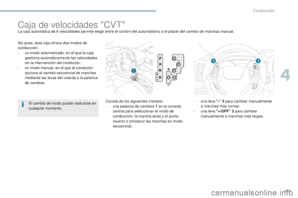PEUGEOT 4008 2017 Manual del propietario (in Spanish) 105
4008_es_Chap04_conduite_ed01-2016
Asà pues, esta caja ofrece dos modos de
conducción:
-
u
n modo automatizado, en el que la caja
gestiona automáticamente las velocidades
sin la intervencià PEUGEOT 4008 2017 Manual del propietario (in Spanish) 105
4008_es_Chap04_conduite_ed01-2016
Asà pues, esta caja ofrece dos modos de
conducción:
-
u
n modo automatizado, en el que la caja
gestiona automáticamente las velocidades
sin la intervenciÃ