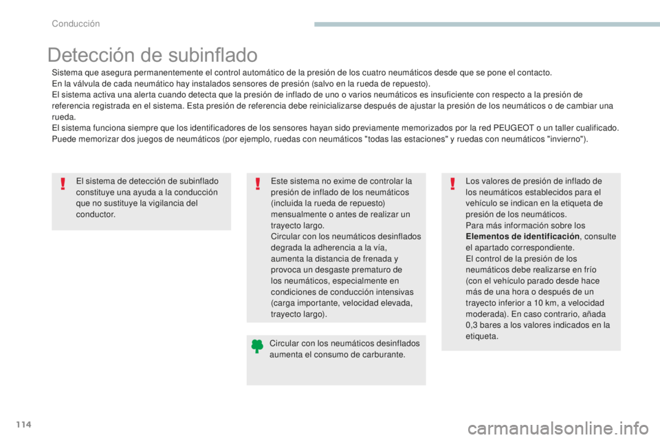 PEUGEOT 4008 2017 Manual del propietario (in Spanish) 114
4008_es_Chap04_conduite_ed01-2016
El sistema de detección de subinflado
constituye una ayuda a la conducción
que no sustituye la vigilancia del
c o n d u c t o r.
Detección de subinflado
Sis PEUGEOT 4008 2017 Manual del propietario (in Spanish) 114
4008_es_Chap04_conduite_ed01-2016
El sistema de detección de subinflado
constituye una ayuda a la conducción
que no sustituye la vigilancia del
c o n d u c t o r.
Detección de subinflado
Sis