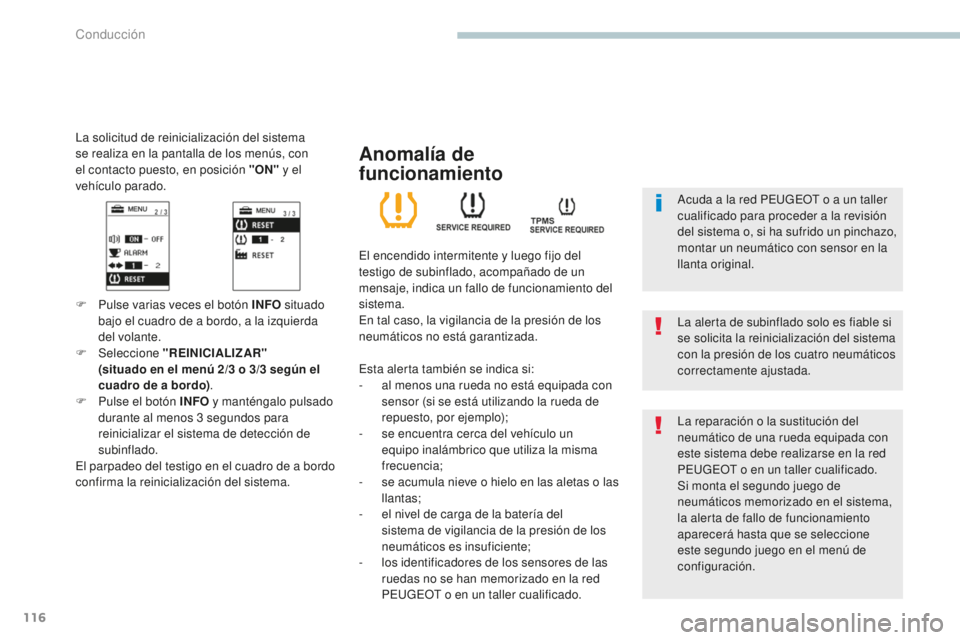 PEUGEOT 4008 2017 Manual del propietario (in Spanish) 116
4008_es_Chap04_conduite_ed01-2016
La solicitud de reinicialización del sistema
se realiza en la pantalla de los menús, con
el contacto puesto, en posición "ON" y el
vehículo parado. PEUGEOT 4008 2017 Manual del propietario (in Spanish) 116
4008_es_Chap04_conduite_ed01-2016
La solicitud de reinicialización del sistema
se realiza en la pantalla de los menús, con
el contacto puesto, en posición "ON" y el
vehículo parado.