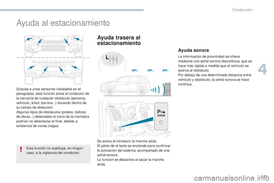PEUGEOT 4008 2017 Manual del propietario (in Spanish) 123
4008_es_Chap04_conduite_ed01-2016
Ayuda al estacionamiento
Esta función no sustituye, en ningún
caso, a la vigilancia del conductor.
Ayuda trasera al
estacionamiento
Gracias a unos sensores in PEUGEOT 4008 2017 Manual del propietario (in Spanish) 123
4008_es_Chap04_conduite_ed01-2016
Ayuda al estacionamiento
Esta función no sustituye, en ningún
caso, a la vigilancia del conductor.
Ayuda trasera al
estacionamiento
Gracias a unos sensores in