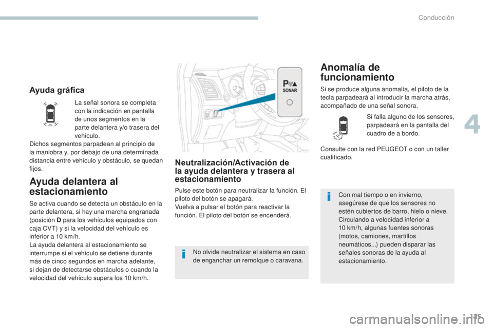 PEUGEOT 4008 2017 Manual del propietario (in Spanish) 125
4008_es_Chap04_conduite_ed01-2016
Ayuda gráfica
Ayuda delantera al
estacionamiento
Neutralización/Activación de
la ayuda delantera y trasera al
estacionamiento
Pulse este botón para neutral PEUGEOT 4008 2017 Manual del propietario (in Spanish) 125
4008_es_Chap04_conduite_ed01-2016
Ayuda gráfica
Ayuda delantera al
estacionamiento
Neutralización/Activación de
la ayuda delantera y trasera al
estacionamiento
Pulse este botón para neutral