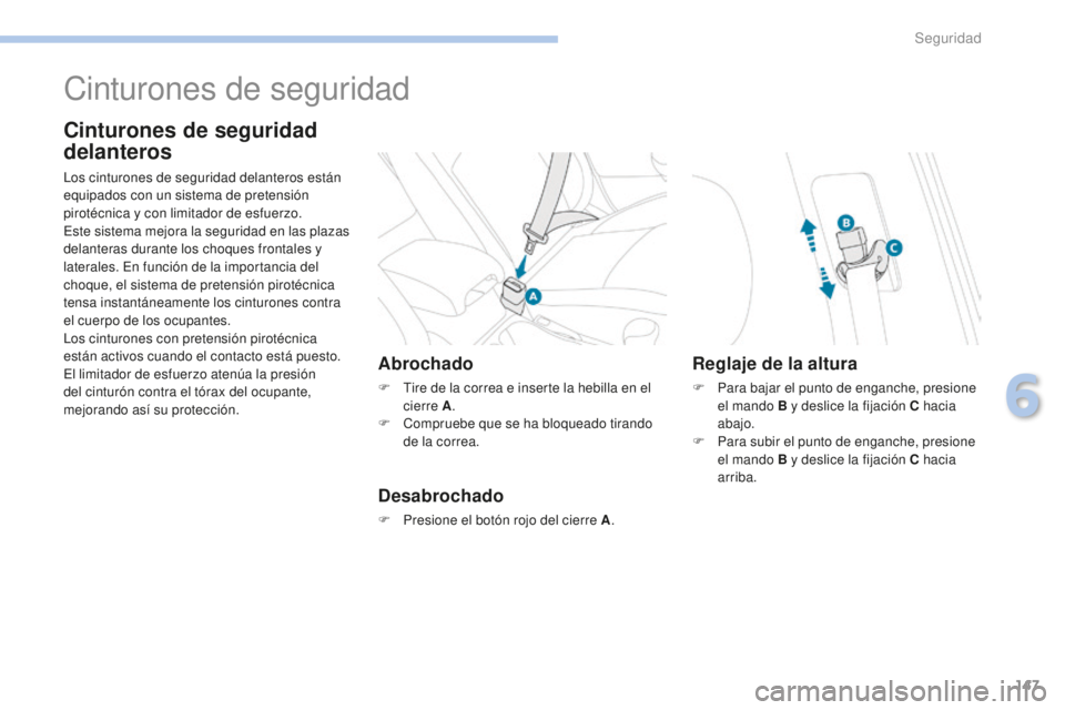 PEUGEOT 4008 2017 Manual del propietario (in Spanish) 147
4008_es_Chap06_securite_ed01-2016
Cinturones de seguridad
Cinturones de seguridad
delanteros
Los cinturones de seguridad delanteros están
equipados con un sistema de pretensión
pirotécnica y PEUGEOT 4008 2017 Manual del propietario (in Spanish) 147
4008_es_Chap06_securite_ed01-2016
Cinturones de seguridad
Cinturones de seguridad
delanteros
Los cinturones de seguridad delanteros están
equipados con un sistema de pretensión
pirotécnica y
