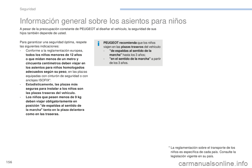 PEUGEOT 4008 2017 Manual del propietario (in Spanish) 156
4008_es_Chap06_securite_ed01-2016
Información general sobre los asientos para niños
Para garantizar una seguridad óptima, respete
las siguientes indicaciones:
-
C
onforme a la reglamentació PEUGEOT 4008 2017 Manual del propietario (in Spanish) 156
4008_es_Chap06_securite_ed01-2016
Información general sobre los asientos para niños
Para garantizar una seguridad óptima, respete
las siguientes indicaciones:
-
C
onforme a la reglamentació