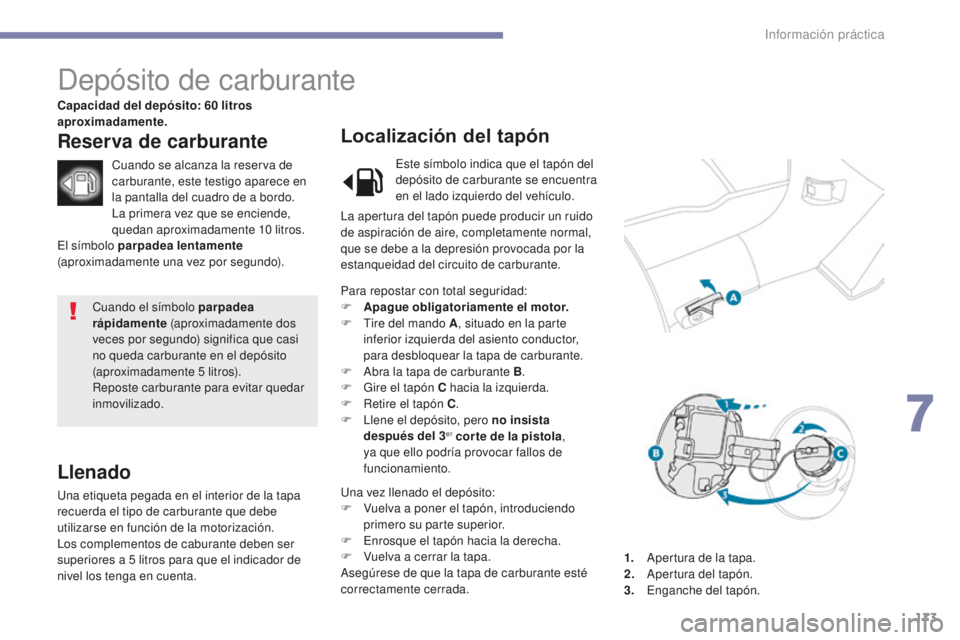 PEUGEOT 4008 2017 Manual del propietario (in Spanish) 173
4008_es_Chap07_info-pratiques_ed01-2016
Cuando el símbolo parpadea
rápidamente (aproximadamente dos
veces por segundo) significa que casi
no queda carburante en el depósito
(aproximadamente PEUGEOT 4008 2017 Manual del propietario (in Spanish) 173
4008_es_Chap07_info-pratiques_ed01-2016
Cuando el símbolo parpadea
rápidamente (aproximadamente dos
veces por segundo) significa que casi
no queda carburante en el depósito
(aproximadamente