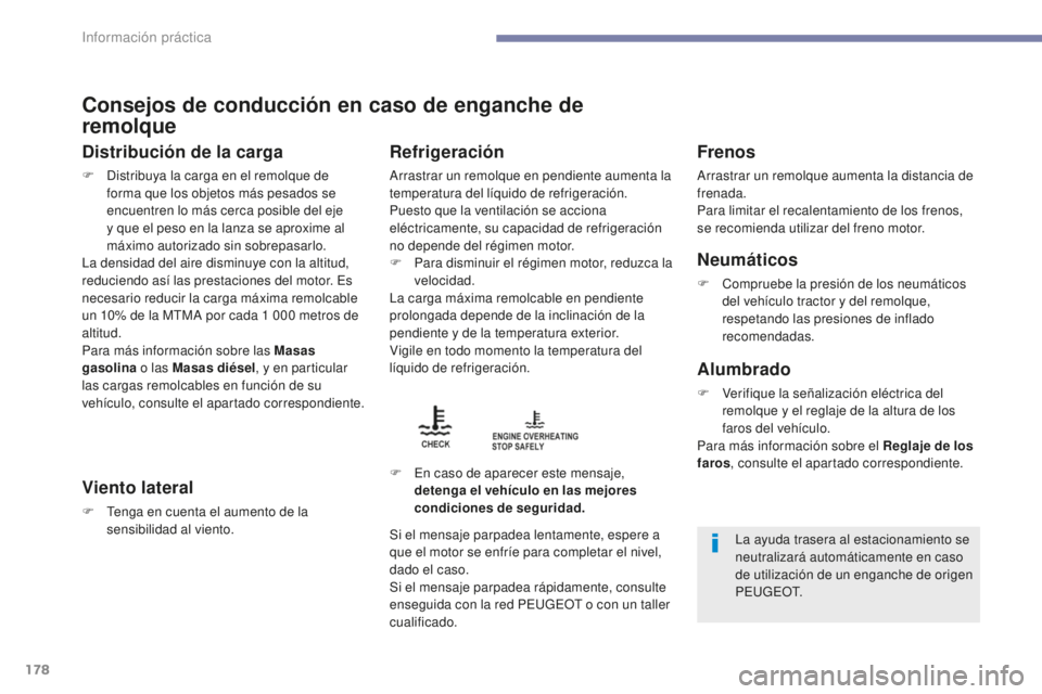 PEUGEOT 4008 2017 Manual del propietario (in Spanish) 178
4008_es_Chap07_info-pratiques_ed01-2016
Consejos de conducción en caso de enganche de
remolque
Distribución de la carga
F Distribuya la carga en el remolque de forma que los objetos más pesado PEUGEOT 4008 2017 Manual del propietario (in Spanish) 178
4008_es_Chap07_info-pratiques_ed01-2016
Consejos de conducción en caso de enganche de
remolque
Distribución de la carga
F Distribuya la carga en el remolque de forma que los objetos más pesado