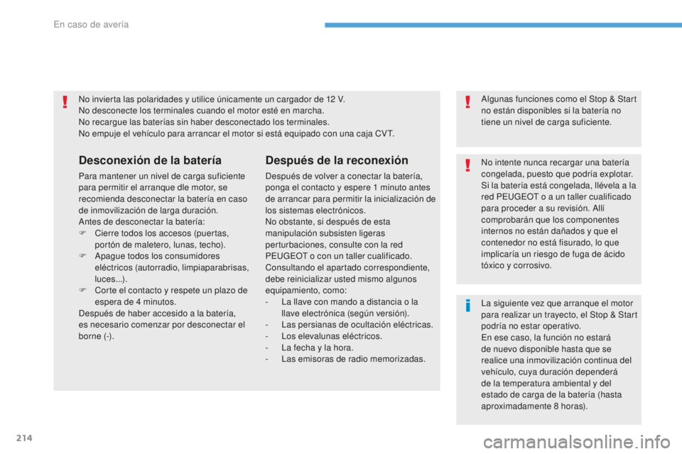 PEUGEOT 4008 2017 Manual del propietario (in Spanish) 214
4008_es_Chap08_En-cas-de panne_ed01-2016
No invierta las polaridades y utilice únicamente un cargador de 12 V.
N o desconecte los terminales cuando el motor esté en marcha.
No recargue las bater PEUGEOT 4008 2017 Manual del propietario (in Spanish) 214
4008_es_Chap08_En-cas-de panne_ed01-2016
No invierta las polaridades y utilice únicamente un cargador de 12 V.
N o desconecte los terminales cuando el motor esté en marcha.
No recargue las bater