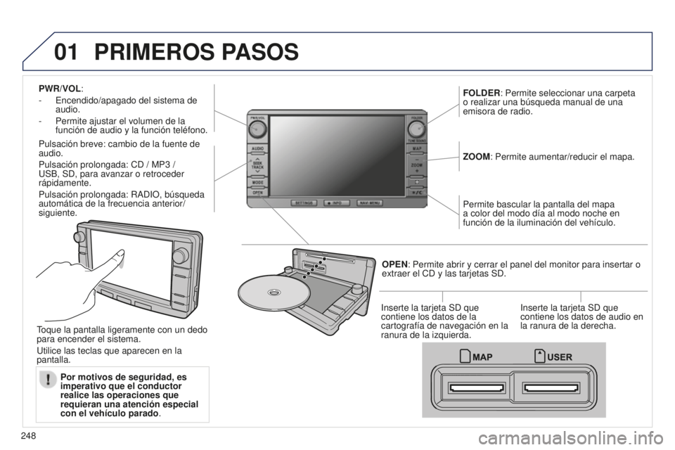 PEUGEOT 4008 2017 Manual del propietario (in Spanish) 01
248
4008_ES_CHAP10B_MITSU6_ED01-2016
PWR/VOL:
-
Encendido/apagado del sistema de
audio.
-
Permite ajustar el volumen de la
función de audio y la función teléfono.
Pulsación breve: cambio PEUGEOT 4008 2017 Manual del propietario (in Spanish) 01
248
4008_ES_CHAP10B_MITSU6_ED01-2016
PWR/VOL:
-
Encendido/apagado del sistema de
audio.
-
Permite ajustar el volumen de la
función de audio y la función teléfono.
Pulsación breve: cambio