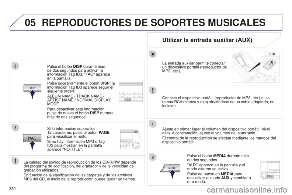 PEUGEOT 4008 2017 Manual del propietario (in Spanish) 05
330
4008_es_Chap10d_Mitsu4_ed01-2016
Pulse el botón DISP durante más
de dos segundos para activar la
información Tag ID3. "TAG" aparece
en la pantalla.
Pulse sucesivamente el botón PEUGEOT 4008 2017 Manual del propietario (in Spanish) 05
330
4008_es_Chap10d_Mitsu4_ed01-2016
Pulse el botón DISP durante más
de dos segundos para activar la
información Tag ID3. "TAG" aparece
en la pantalla.
Pulse sucesivamente el botón