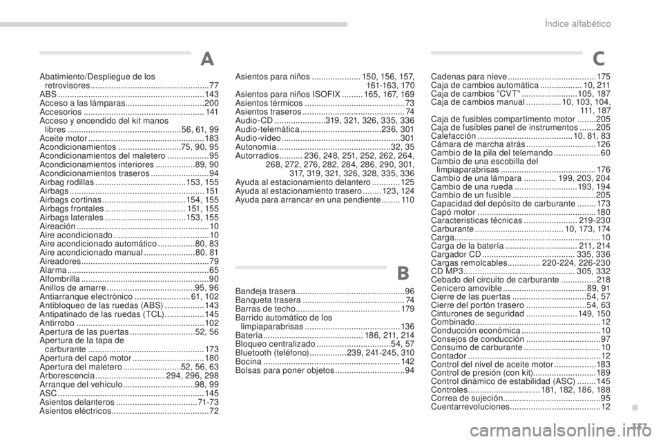 PEUGEOT 4008 2017 Manual del propietario (in Spanish) 337
4008_es_Chap11_index-alpha_ed01-2016
Abatimiento/Despliegue de los retrovisores ................................................... 77
ABS
........
............................................ PEUGEOT 4008 2017 Manual del propietario (in Spanish) 337
4008_es_Chap11_index-alpha_ed01-2016
Abatimiento/Despliegue de los retrovisores ................................................... 77
ABS
........
............................................