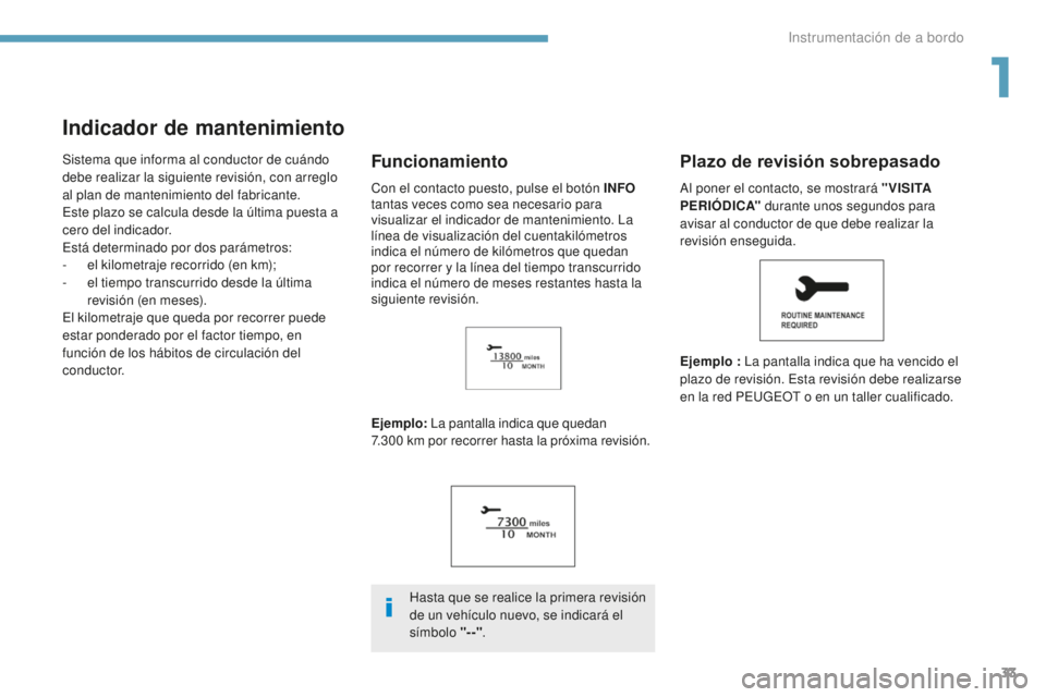 PEUGEOT 4008 2017 Manual del propietario (in Spanish) 33
4008_es_Chap01_Instruments-de-bord_ed01-2016
Indicador de mantenimiento
Sistema que informa al conductor de cuándo
debe realizar la siguiente revisión, con arreglo
al plan de mantenimiento del PEUGEOT 4008 2017 Manual del propietario (in Spanish) 33
4008_es_Chap01_Instruments-de-bord_ed01-2016
Indicador de mantenimiento
Sistema que informa al conductor de cuándo
debe realizar la siguiente revisión, con arreglo
al plan de mantenimiento del