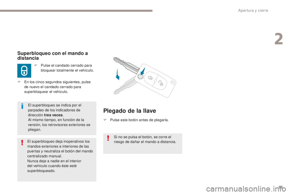PEUGEOT 4008 2017 Manual del propietario (in Spanish) 55
4008_es_Chap02_ouvertures_ed01-2016
Si no se pulsa el botón, se corre el
riesgo de dañar el mando a distancia.
Superbloqueo con el mando a
distancia
F Pulse el candado cerrado para bloquear tot PEUGEOT 4008 2017 Manual del propietario (in Spanish) 55
4008_es_Chap02_ouvertures_ed01-2016
Si no se pulsa el botón, se corre el
riesgo de dañar el mando a distancia.
Superbloqueo con el mando a
distancia
F Pulse el candado cerrado para bloquear tot