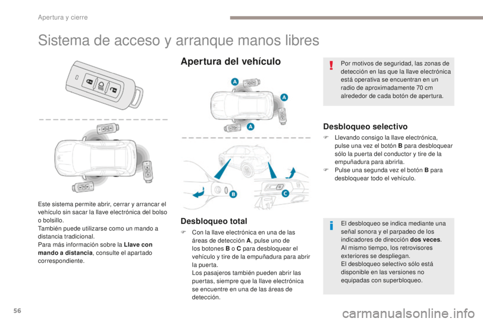 PEUGEOT 4008 2017 Manual del propietario (in Spanish) 56
4008_es_Chap02_ouvertures_ed01-2016
Sistema de acceso y arranque manos libres
Desbloqueo selectivo
F Llevando consigo la llave electrónica, pulse una vez el botón B para desbloquear
sólo la pue PEUGEOT 4008 2017 Manual del propietario (in Spanish) 56
4008_es_Chap02_ouvertures_ed01-2016
Sistema de acceso y arranque manos libres
Desbloqueo selectivo
F Llevando consigo la llave electrónica, pulse una vez el botón B para desbloquear
sólo la pue