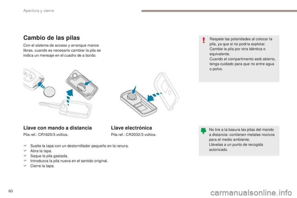 PEUGEOT 4008 2017 Manual del propietario (in Spanish) 60
4008_es_Chap02_ouvertures_ed01-2016
Con el sistema de acceso y arranque manos
libres, cuando es necesario cambiar la pila se
indica un mensaje en el cuadro de a bordo.
Cambio de las pilas
No tire PEUGEOT 4008 2017 Manual del propietario (in Spanish) 60
4008_es_Chap02_ouvertures_ed01-2016
Con el sistema de acceso y arranque manos
libres, cuando es necesario cambiar la pila se
indica un mensaje en el cuadro de a bordo.
Cambio de las pilas
No tire