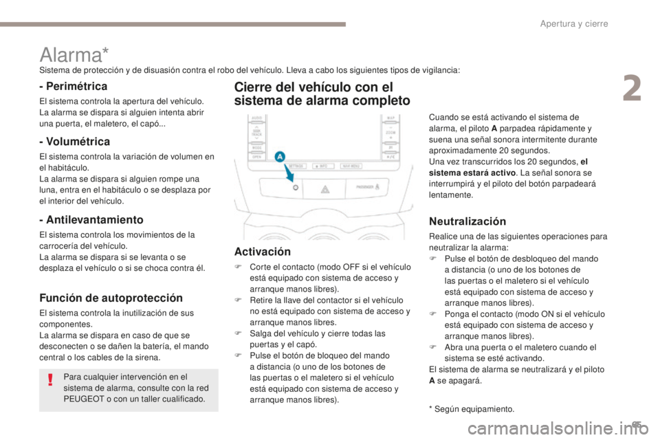 PEUGEOT 4008 2017 Manual del propietario (in Spanish) 65
4008_es_Chap02_ouvertures_ed01-2016
Para cualquier intervención en el
sistema de alarma, consulte con la red
PEUGEOT o con un taller cualificado.
Alarma*Sistema de protección y de disuasión co PEUGEOT 4008 2017 Manual del propietario (in Spanish) 65
4008_es_Chap02_ouvertures_ed01-2016
Para cualquier intervención en el
sistema de alarma, consulte con la red
PEUGEOT o con un taller cualificado.
Alarma*Sistema de protección y de disuasión co