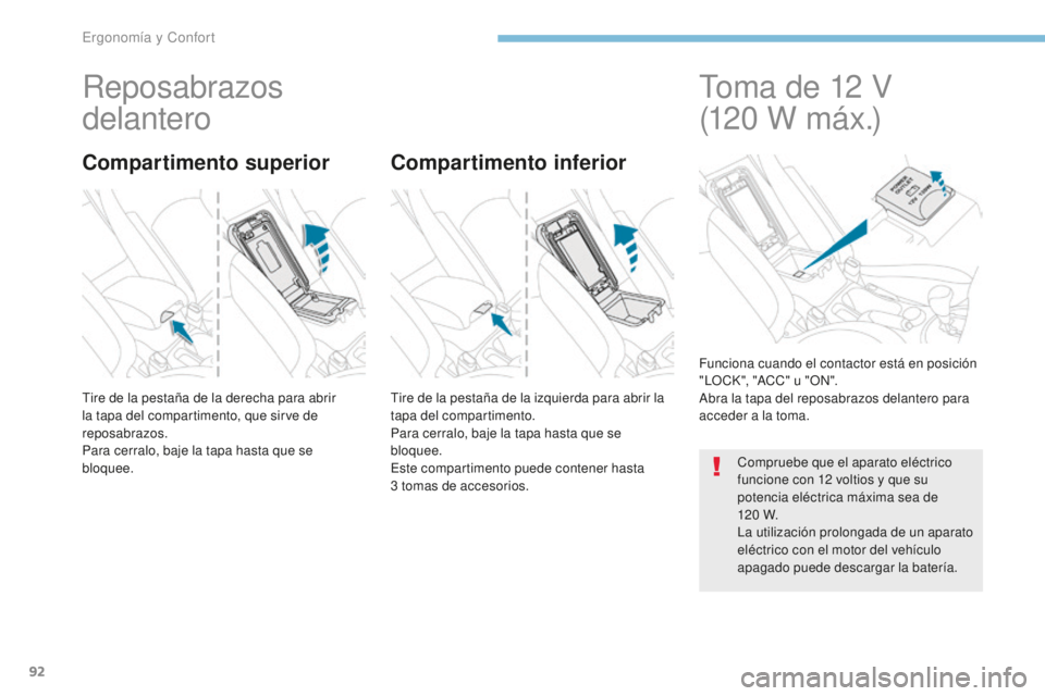 PEUGEOT 4008 2017 Manual del propietario (in Spanish) 92
4008_es_Chap03_Ergonomie-et-confort_ed01-2016
Reposabrazos
delantero
Tire de la pestaña de la derecha para abrir
la tapa del compartimento, que sirve de
reposabrazos.
Para cerralo, baje la tapa PEUGEOT 4008 2017 Manual del propietario (in Spanish) 92
4008_es_Chap03_Ergonomie-et-confort_ed01-2016
Reposabrazos
delantero
Tire de la pestaña de la derecha para abrir
la tapa del compartimento, que sirve de
reposabrazos.
Para cerralo, baje la tapa