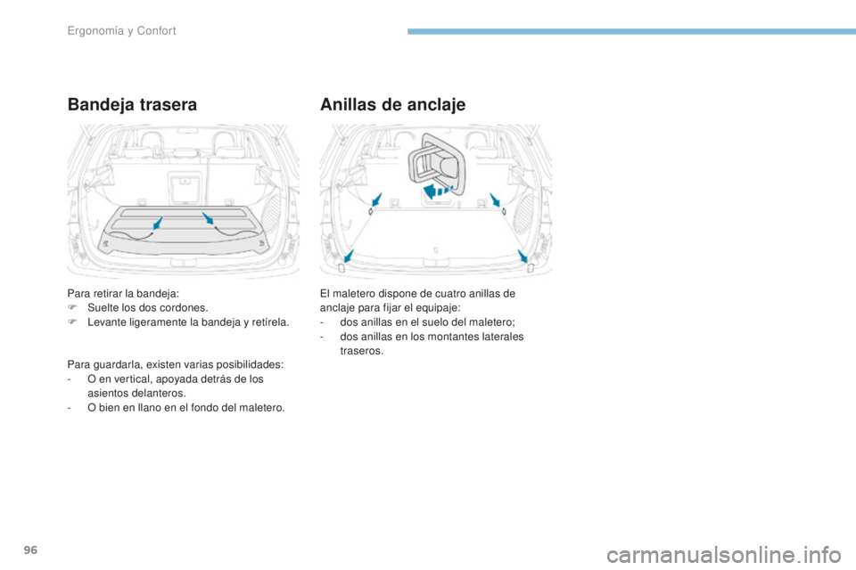 PEUGEOT 4008 2017 Manual del propietario (in Spanish) 96
4008_es_Chap03_Ergonomie-et-confort_ed01-2016
Bandeja traseraAnillas de anclaje
El maletero dispone de cuatro anillas de
anclaje para fijar el equipaje:
-
d
os anillas en el suelo del maletero; PEUGEOT 4008 2017 Manual del propietario (in Spanish) 96
4008_es_Chap03_Ergonomie-et-confort_ed01-2016
Bandeja traseraAnillas de anclaje
El maletero dispone de cuatro anillas de
anclaje para fijar el equipaje:
-
d
os anillas en el suelo del maletero;