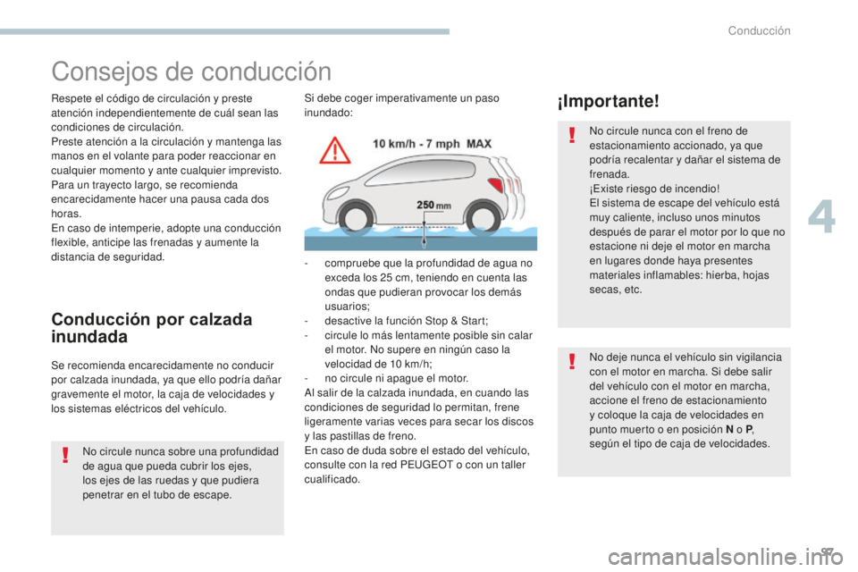PEUGEOT 4008 2017 Manual del propietario (in Spanish) 97
4008_es_Chap04_conduite_ed01-2016
Consejos de conducción
Respete el código de circulación y preste
atención independientemente de cuál sean las
condiciones de circulación.
Preste atención PEUGEOT 4008 2017 Manual del propietario (in Spanish) 97
4008_es_Chap04_conduite_ed01-2016
Consejos de conducción
Respete el código de circulación y preste
atención independientemente de cuál sean las
condiciones de circulación.
Preste atención