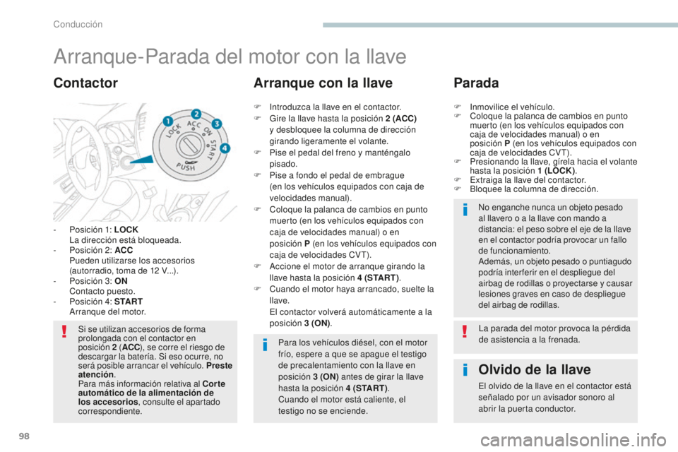 PEUGEOT 4008 2017 Manual del propietario (in Spanish) 98
4008_es_Chap04_conduite_ed01-2016
Arranque-Parada del motor con la llave
- Posición 1: LOCK La dirección está bloqueada.
-
P
osición 2: ACC
P
ueden utilizarse los accesorios
(autorradio, PEUGEOT 4008 2017 Manual del propietario (in Spanish) 98
4008_es_Chap04_conduite_ed01-2016
Arranque-Parada del motor con la llave
- Posición 1: LOCK La dirección está bloqueada.
-
P
osición 2: ACC
P
ueden utilizarse los accesorios
(autorradio,
