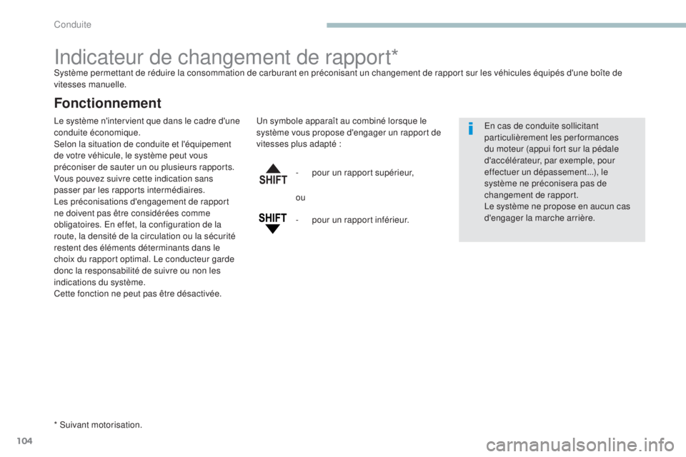 PEUGEOT 4008 2017 Manuel du propriétaire (in French) 104
Indicateur de changement de rapport*Système permettant de réduire la consommation de carburant en préconisant un changement de rapport sur les véhicules équipés d'une boîte de
vitesses PEUGEOT 4008 2017 Manuel du propriétaire (in French) 104
Indicateur de changement de rapport*Système permettant de réduire la consommation de carburant en préconisant un changement de rapport sur les véhicules équipés d'une boîte de
vitesses
