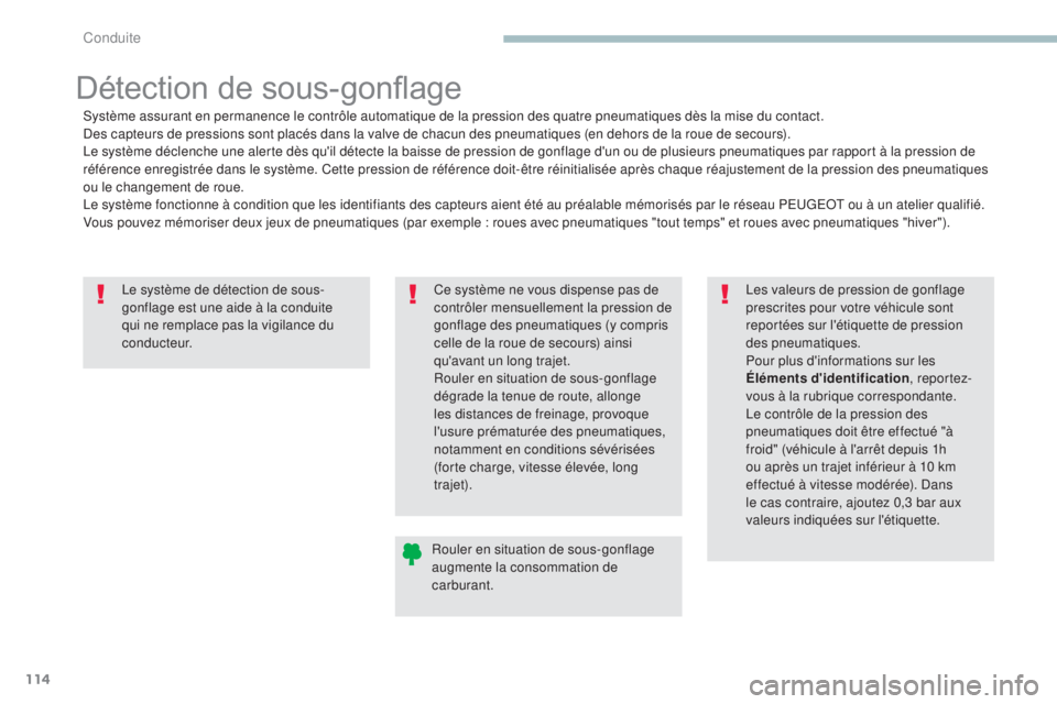 PEUGEOT 4008 2017 Manuel du propriétaire (in French) 114
Le système de détection de sous-
gonflage est une aide à la conduite
qui ne remplace pas la vigilance du
c o n d u c t e u r.
Détection de sous-gonflage
Système assurant en permanence le co PEUGEOT 4008 2017 Manuel du propriétaire (in French) 114
Le système de détection de sous-
gonflage est une aide à la conduite
qui ne remplace pas la vigilance du
c o n d u c t e u r.
Détection de sous-gonflage
Système assurant en permanence le co