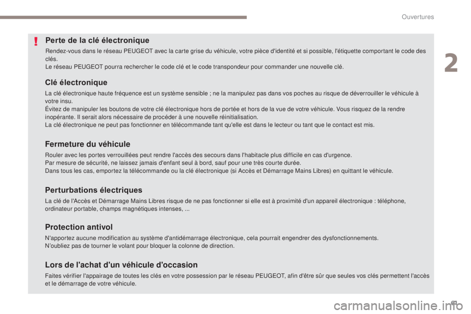 PEUGEOT 4008 2017 Manuel du propriétaire (in French) 61
Perte de la clé électronique
Rendez-vous dans le réseau PEUGEOT avec la carte grise du véhicule, votre pièce d'identité et si possible, l'étiquette comportant le code des
clés.
Le PEUGEOT 4008 2017 Manuel du propriétaire (in French) 61
Perte de la clé électronique
Rendez-vous dans le réseau PEUGEOT avec la carte grise du véhicule, votre pièce d'identité et si possible, l'étiquette comportant le code des
clés.
Le