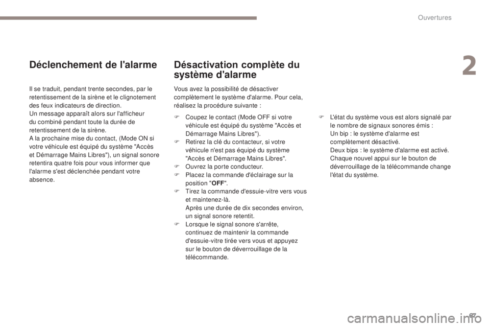 PEUGEOT 4008 2017 Manuel du propriétaire (in French) 67
Déclenchement de l'alarme
Il se traduit, pendant trente secondes, par le
retentissement de la sirène et le clignotement
des feux indicateurs de direction.
Un message apparaît alors sur l PEUGEOT 4008 2017 Manuel du propriétaire (in French) 67
Déclenchement de l'alarme
Il se traduit, pendant trente secondes, par le
retentissement de la sirène et le clignotement
des feux indicateurs de direction.
Un message apparaît alors sur l