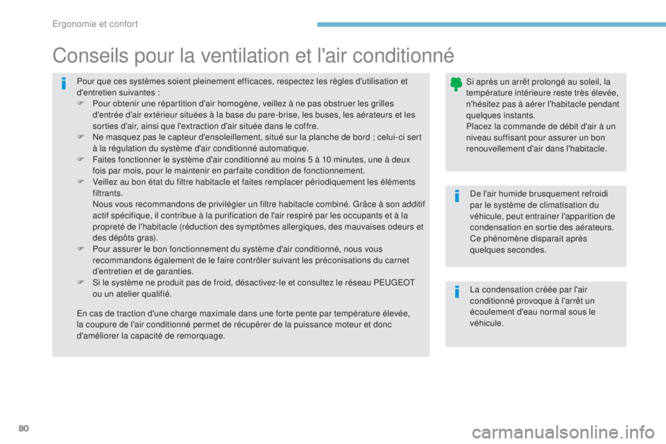 PEUGEOT 4008 2017 Manuel du propriétaire (in French) 80
Pour que ces systèmes soient pleinement efficaces, respectez les règles d'utilisation et
d'entretien suivantes :
F
P
our obtenir une répartition d'air homogène, veillez à ne pas PEUGEOT 4008 2017 Manuel du propriétaire (in French) 80
Pour que ces systèmes soient pleinement efficaces, respectez les règles d'utilisation et
d'entretien suivantes :
F
P
our obtenir une répartition d'air homogène, veillez à ne pas