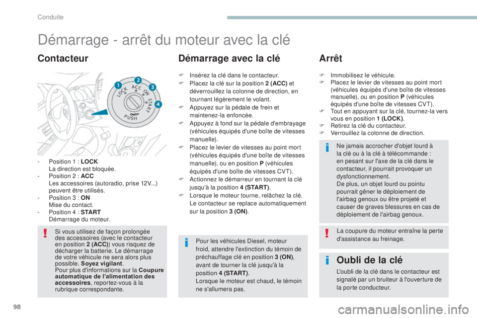 PEUGEOT 4008 2017 Manuel du propriétaire (in French) 98
Démarrage - arrêt du moteur avec la clé
- Position 1 : LOCK La direction est bloquée.
-
P
osition 2 : ACC
L
es accessoires (autoradio, prise 12V...)
peuvent être utilisés.
-
P
osi PEUGEOT 4008 2017 Manuel du propriétaire (in French) 98
Démarrage - arrêt du moteur avec la clé
- Position 1 : LOCK La direction est bloquée.
-
P
osition 2 : ACC
L
es accessoires (autoradio, prise 12V...)
peuvent être utilisés.
-
P
osi