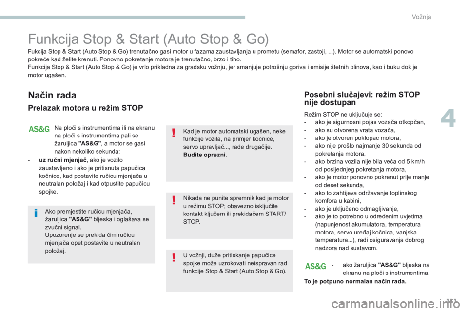 PEUGEOT 4008 2017 Upute Za Rukovanje (in Croatian) 111
4008_hr_Chap04_conduite_ed01-2016
Funkcija Stop & Start (Auto Stop & Go)
Način rada
Prelazak motora u režim STOP
Na ploči s instrumentima ili na ekranu
na ploči s instrumentima pali se
žaru PEUGEOT 4008 2017 Upute Za Rukovanje (in Croatian) 111
4008_hr_Chap04_conduite_ed01-2016
Funkcija Stop & Start (Auto Stop & Go)
Način rada
Prelazak motora u režim STOP
Na ploči s instrumentima ili na ekranu
na ploči s instrumentima pali se
žaru