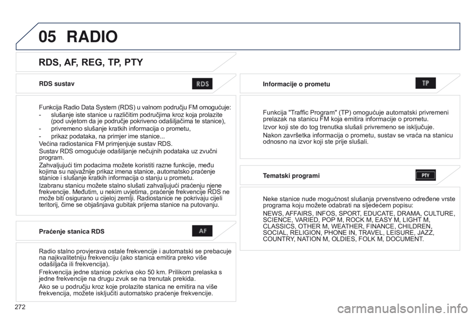 PEUGEOT 4008 2017 Upute Za Rukovanje (in Croatian) 05
272
4008_HR_CHAP10B_MITSU6_ED01-2016
RDS sustav
Funkcija Radio Data System (RDS) u valnom području FM omogućuje:
-
slušanje iste stanice u različitim područjima kroz koja prolazi
te
(pod uv PEUGEOT 4008 2017 Upute Za Rukovanje (in Croatian) 05
272
4008_HR_CHAP10B_MITSU6_ED01-2016
RDS sustav
Funkcija Radio Data System (RDS) u valnom području FM omogućuje:
-
slušanje iste stanice u različitim područjima kroz koja prolazi
te
(pod uv