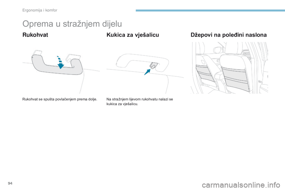 PEUGEOT 4008 2017 Upute Za Rukovanje (in Croatian) 94
4008_hr_Chap03_Ergonomie-et-confort_ed01-2016
Oprema u stražnjem dijelu
Rukohvat se spušta povlačenjem prema dolje.
Rukohvat
Na stražnjem lijevom rukohvatu nalazi se
kukica za vješalicu.
Kuki PEUGEOT 4008 2017 Upute Za Rukovanje (in Croatian) 94
4008_hr_Chap03_Ergonomie-et-confort_ed01-2016
Oprema u stražnjem dijelu
Rukohvat se spušta povlačenjem prema dolje.
Rukohvat
Na stražnjem lijevom rukohvatu nalazi se
kukica za vješalicu.
Kuki