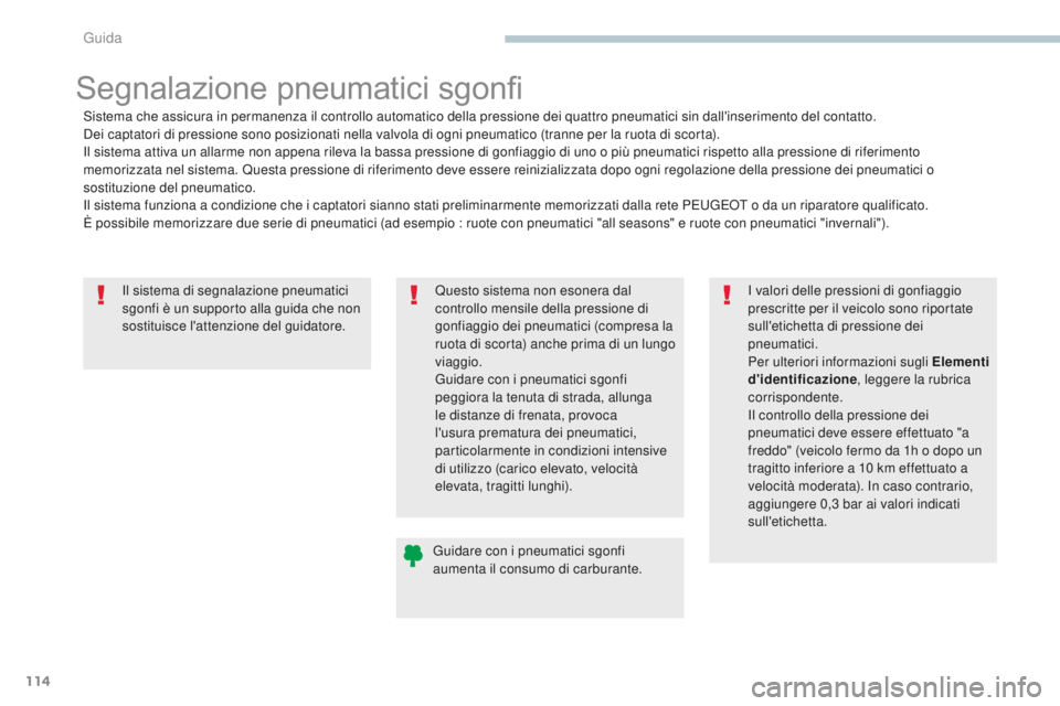 PEUGEOT 4008 2017 Manuale duso (in Italian) 114
4008_it_Chap04_conduite_ed01-2016
Il sistema di segnalazione pneumatici
sgonfi è un supporto alla guida che non
sostituisce l'attenzione del guidatore.
Segnalazione pneumatici sgonfi
Sistem PEUGEOT 4008 2017 Manuale duso (in Italian) 114
4008_it_Chap04_conduite_ed01-2016
Il sistema di segnalazione pneumatici
sgonfi è un supporto alla guida che non
sostituisce l'attenzione del guidatore.
Segnalazione pneumatici sgonfi
Sistem