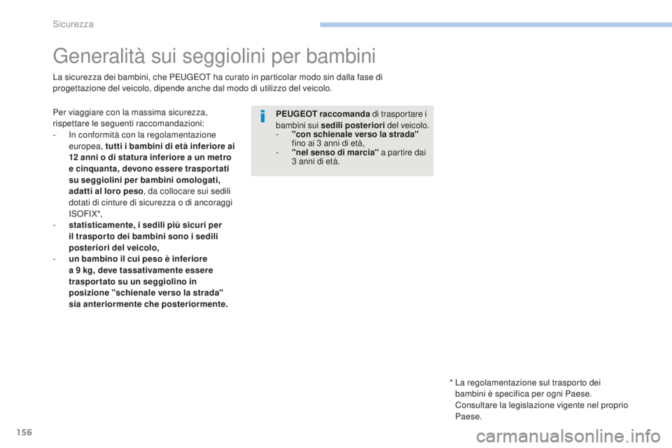 PEUGEOT 4008 2017 Manuale duso (in Italian) 156
4008_it_Chap06_securite_ed01-2016
Generalità sui seggiolini per bambini
Per viaggiare con la massima sicurezza,
rispettare le seguenti raccomandazioni:
-
I
n conformità con la regolamentazion PEUGEOT 4008 2017 Manuale duso (in Italian) 156
4008_it_Chap06_securite_ed01-2016
Generalità sui seggiolini per bambini
Per viaggiare con la massima sicurezza,
rispettare le seguenti raccomandazioni:
-
I
n conformità con la regolamentazion