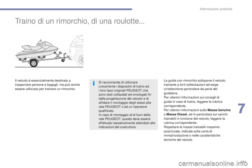 PEUGEOT 4008 2017 Manuale duso (in Italian) 177
4008_it_Chap07_info-pratiques_ed01-2016
Traino di un rimorchio, di una roulotte...
Si raccomanda di utilizzare
unicamente i dispositivi di traino ed
i loro fasci originali PEUGEOT che
sono stat PEUGEOT 4008 2017 Manuale duso (in Italian) 177
4008_it_Chap07_info-pratiques_ed01-2016
Traino di un rimorchio, di una roulotte...
Si raccomanda di utilizzare
unicamente i dispositivi di traino ed
i loro fasci originali PEUGEOT che
sono stat