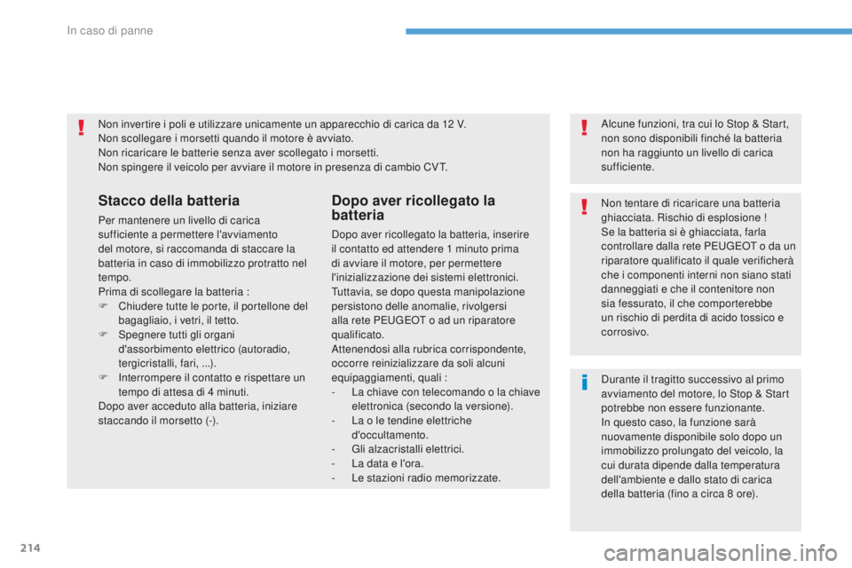 PEUGEOT 4008 2017 Manuale duso (in Italian) 214
4008_it_Chap08_En-cas-de panne_ed01-2016
Non invertire i poli e utilizzare unicamente un apparecchio di carica da 12 V.
N on scollegare i morsetti quando il motore è avviato.
Non ricaricare le ba PEUGEOT 4008 2017 Manuale duso (in Italian) 214
4008_it_Chap08_En-cas-de panne_ed01-2016
Non invertire i poli e utilizzare unicamente un apparecchio di carica da 12 V.
N on scollegare i morsetti quando il motore è avviato.
Non ricaricare le ba