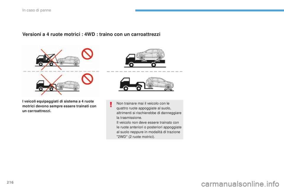 PEUGEOT 4008 2017 Manuale duso (in Italian) 216
4008_it_Chap08_En-cas-de panne_ed01-2016
I veicoli equipaggiati di sistema a 4 ruote
mo trici devono sempre essere trainati con
un carroattrezzi. Non trainare mai il veicolo con le
quattro ruot PEUGEOT 4008 2017 Manuale duso (in Italian) 216
4008_it_Chap08_En-cas-de panne_ed01-2016
I veicoli equipaggiati di sistema a 4 ruote
mo trici devono sempre essere trainati con
un carroattrezzi. Non trainare mai il veicolo con le
quattro ruot