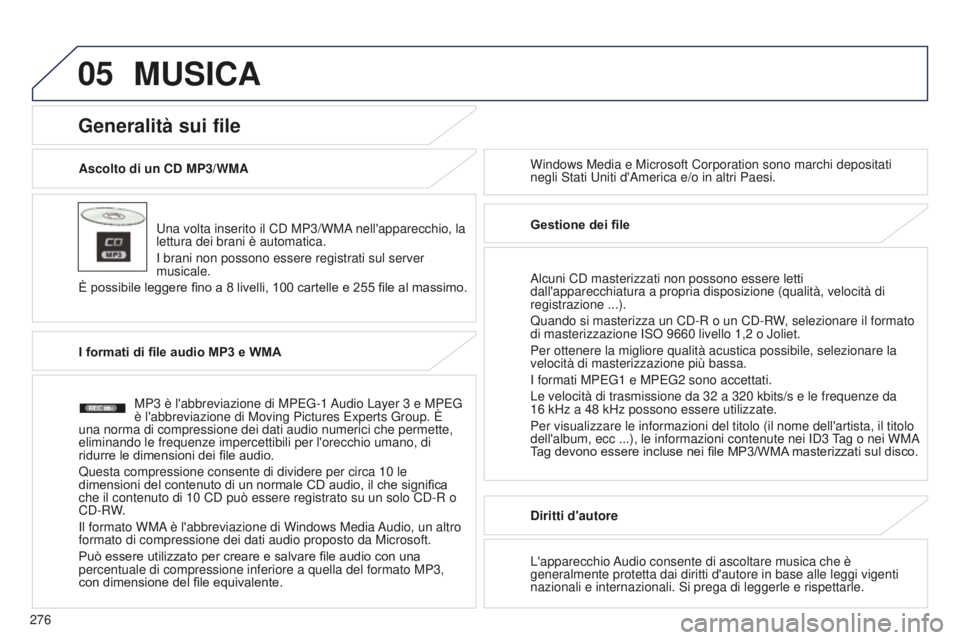 PEUGEOT 4008 2017 Manuale duso (in Italian) 05
276
4008_IT_CHAP10B_MITSU6_ED01-2016
Ascolto di un CD MP3/WMAUna volta inserito il CD MP3/WMA nell'apparecchio, la
lettura dei brani è automatica.
I brani non possono essere registrati sul se PEUGEOT 4008 2017 Manuale duso (in Italian) 05
276
4008_IT_CHAP10B_MITSU6_ED01-2016
Ascolto di un CD MP3/WMAUna volta inserito il CD MP3/WMA nell'apparecchio, la
lettura dei brani è automatica.
I brani non possono essere registrati sul se