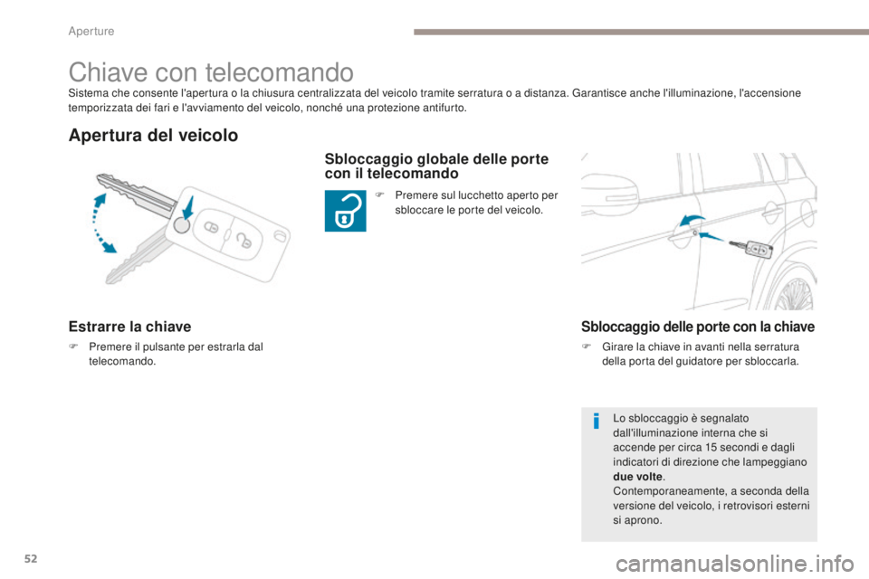 PEUGEOT 4008 2017 Manuale duso (in Italian) 52
4008_it_Chap02_ouvertures_ed01-2016
Sistema che consente l'apertura o la chiusura centralizzata del veicolo tramite serratura o a distanza. Garantisce anche l'illuminazione, l'accension PEUGEOT 4008 2017 Manuale duso (in Italian) 52
4008_it_Chap02_ouvertures_ed01-2016
Sistema che consente l'apertura o la chiusura centralizzata del veicolo tramite serratura o a distanza. Garantisce anche l'illuminazione, l'accension