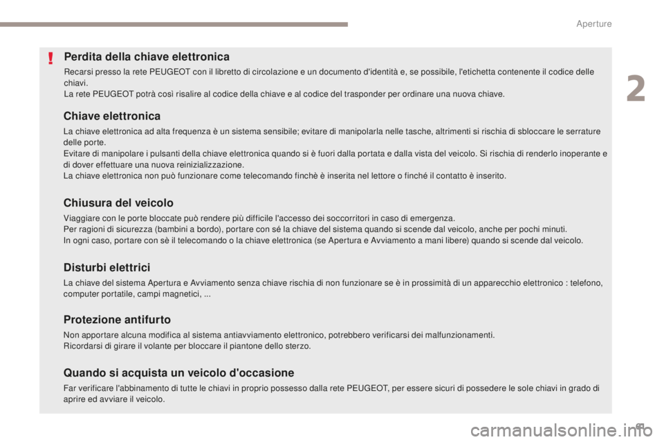 PEUGEOT 4008 2017 Manuale duso (in Italian) 61
4008_it_Chap02_ouvertures_ed01-2016
Perdita della chiave elettronica
Recarsi presso la rete PEUGEOT con il libretto di circolazione e un documento d'identità e, se possibile, l'etichetta c PEUGEOT 4008 2017 Manuale duso (in Italian) 61
4008_it_Chap02_ouvertures_ed01-2016
Perdita della chiave elettronica
Recarsi presso la rete PEUGEOT con il libretto di circolazione e un documento d'identità e, se possibile, l'etichetta c