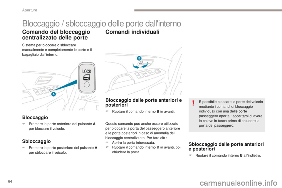 PEUGEOT 4008 2017 Manuale duso (in Italian) 64
4008_it_Chap02_ouvertures_ed01-2016
Bloccaggio / sbloccaggio delle porte dall'interno
Comando del bloccaggio
centralizzato delle porte
Bloccaggio
F Premere la parte anteriore del pulsante A pe PEUGEOT 4008 2017 Manuale duso (in Italian) 64
4008_it_Chap02_ouvertures_ed01-2016
Bloccaggio / sbloccaggio delle porte dall'interno
Comando del bloccaggio
centralizzato delle porte
Bloccaggio
F Premere la parte anteriore del pulsante A pe