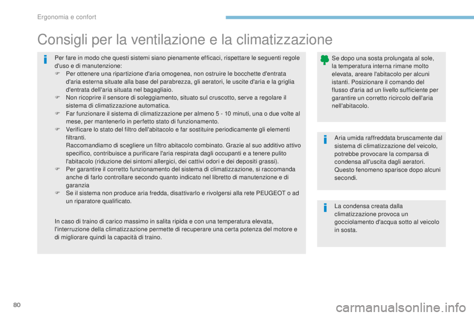 PEUGEOT 4008 2017  Manuale duso (in Italian) 80
4008_it_Chap03_Ergonomie-et-confort_ed01-2016
Per fare in modo che questi sistemi siano pienamente efficaci, rispettare le seguenti regole 
d'uso e di manutenzione:
F 
Pe
 r ottenere una ripart