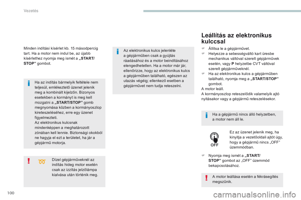 PEUGEOT 4008 2017 Kezelési útmutató (in Hungarian) 100
4008_hu_Chap04_conduite_ed01-2016
Dízel gépjárműveknél az
indítás hideg motor esetén
csak az izzítás jelzőlámpa
kialvása után történik meg.
Ha az indítás bármelyik feltétele PEUGEOT 4008 2017 Kezelési útmutató (in Hungarian) 100
4008_hu_Chap04_conduite_ed01-2016
Dízel gépjárműveknél az
indítás hideg motor esetén
csak az izzítás jelzőlámpa
kialvása után történik meg.
Ha az indítás bármelyik feltétele
