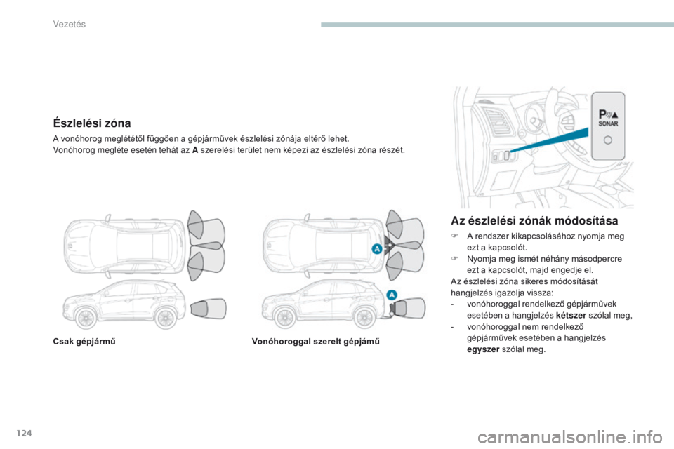 PEUGEOT 4008 2017 Kezelési útmutató (in Hungarian) 124
4008_hu_Chap04_conduite_ed01-2016
Csak gépjárműVonóhoroggal szerelt gépjámű
Az észlelési zónák módosítása
F A rendszer kikapcsolásához nyomja meg
ezt a kapcsolót.
F
N
yomja me PEUGEOT 4008 2017 Kezelési útmutató (in Hungarian) 124
4008_hu_Chap04_conduite_ed01-2016
Csak gépjárműVonóhoroggal szerelt gépjámű
Az észlelési zónák módosítása
F A rendszer kikapcsolásához nyomja meg
ezt a kapcsolót.
F
N
yomja me
